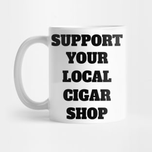 Support Your Local Cigar Shop Mug